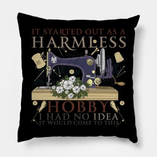 It Started Out As A Harmless Hobby I Had No Idea It Would Come To This Pillow