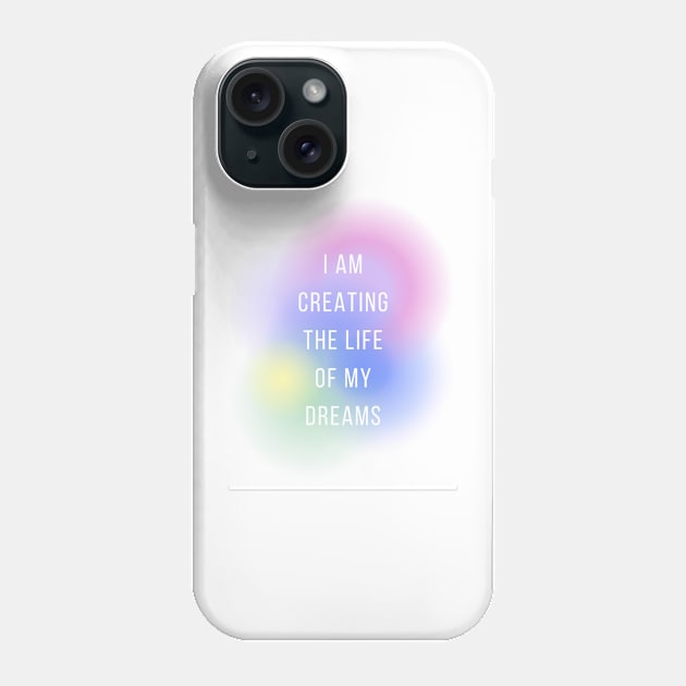 I am creating the life of my dreams Phone Case by little-axii