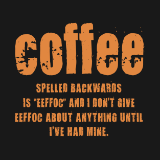 Coffee Spelled Backwards Is EEFFOC and I Don't Give T-Shirt