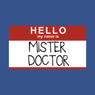 My Name is Mister Doctor T-Shirt