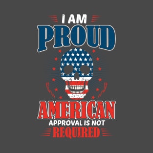 I'm proud American approval is not required T-Shirt