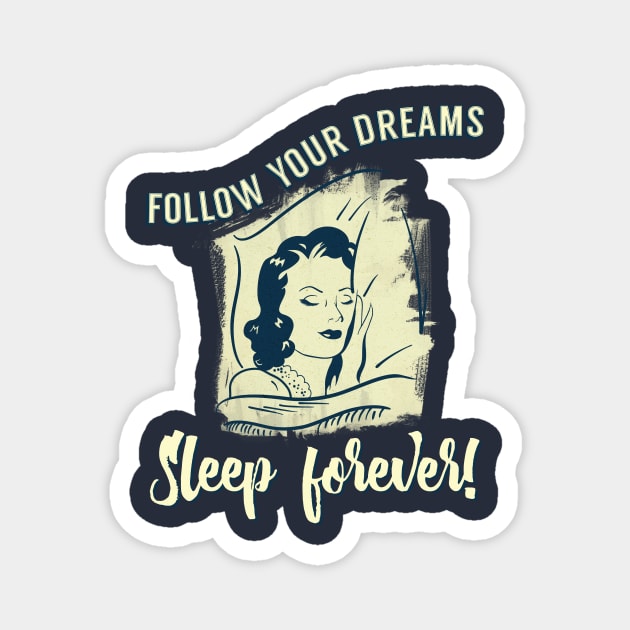 Follow Your Dreams Sleep Forever! Magnet by secondskin