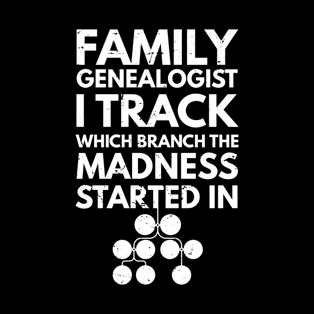 Family genealogist I track which branch the madness started in / Genealogy lover gift / Family Genealogist / Funny Genealogy Genealogist Ancestry Gift / genealogy present by Anodyle