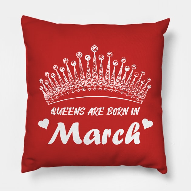 QUEENS ARE BORN IN MARCH Pillow by Tees4Chill