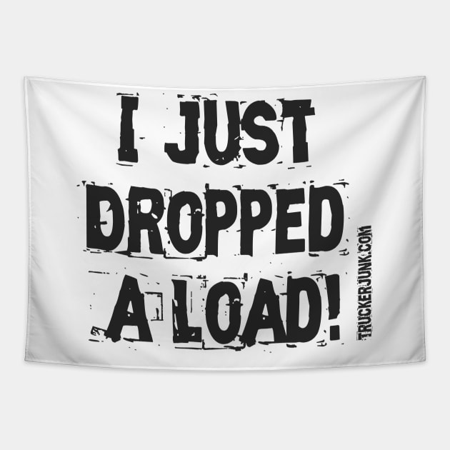 I Just Dropped A Load Tapestry by TruckerJunk