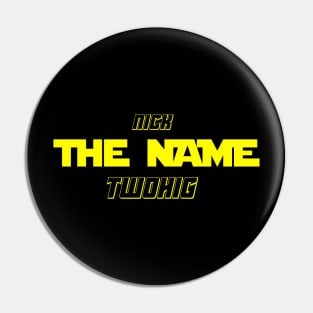 Nick "The Name" Twohig Pin