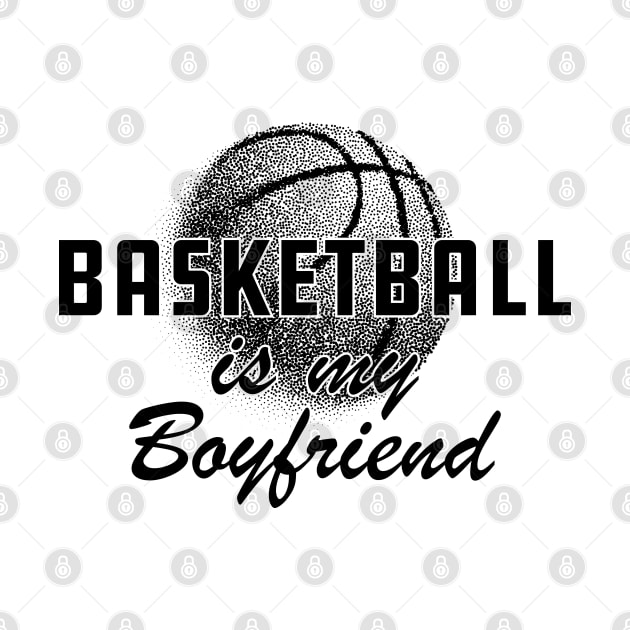 Basketball Is my boyfriend by KC Happy Shop