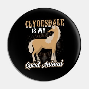 Clydesdale Is My Spirit Animal Pin