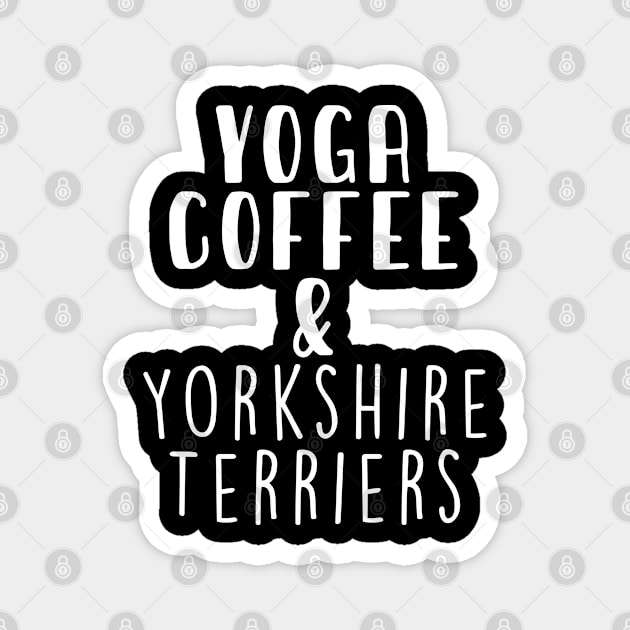 Yoga Coffee & Yorkshire Terrier . Perfect present for mother dad friend him or her Magnet by SerenityByAlex