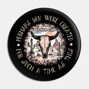 Perhaps You Were Created For Such A Time As This Bull Skull Desert Pin