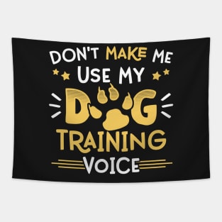 Don't Make Me Use My Dog Trainer Voice - Funny Pet Training product Tapestry