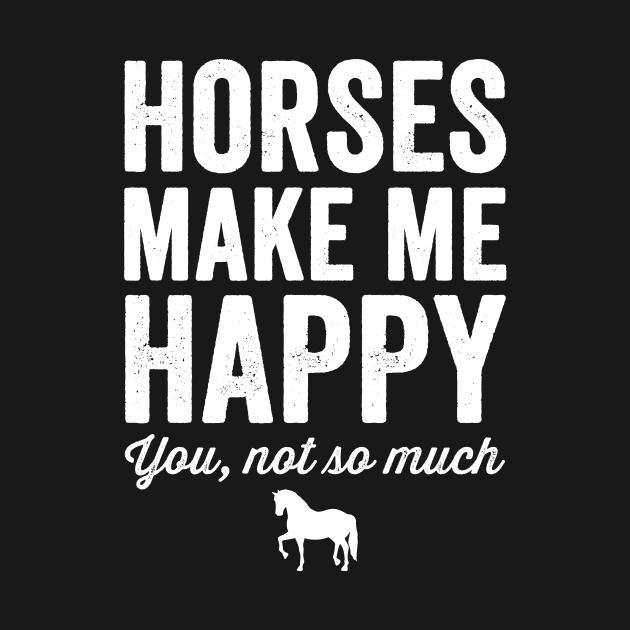 Horses make me happy you not so much by captainmood