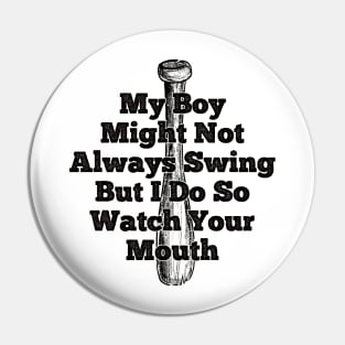 My Boy Might Not Always Swing But I Do So Watch Your Mouth Pin