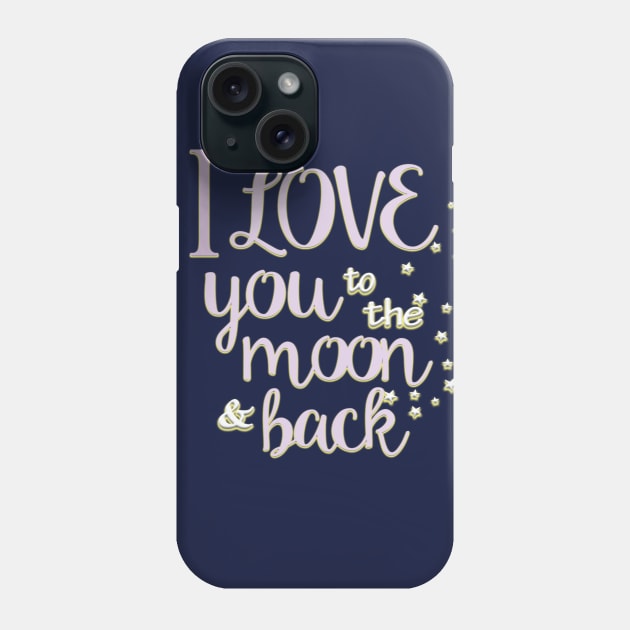 I Love You to the Moon & Back Phone Case by digitaldoodlers