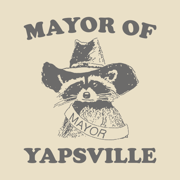 Mayor of Yapsville shirt, funny Raccon Meme by ILOVEY2K