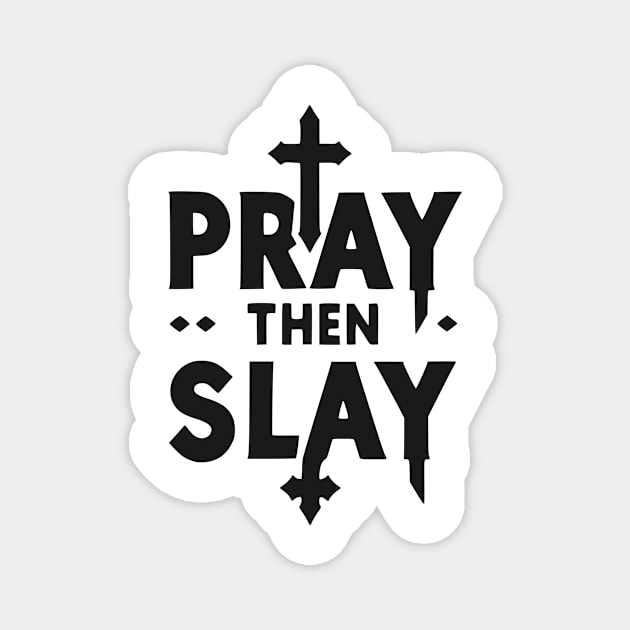 Pray then Slay Magnet by Frank Ring