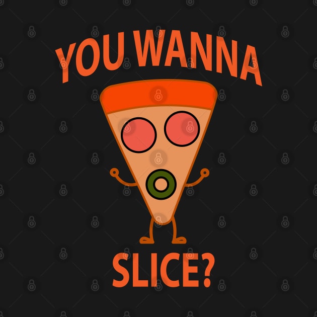 You Wanna Pizza Slice? You Wanna Pizza Me? by slawers