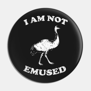 I Am Not Emu-sed Pin