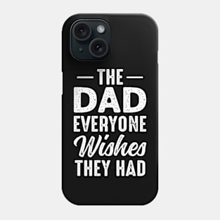 The Dad Everyone Wishes They Had, Cute Fathers day Phone Case