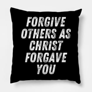 Christian Quote Forgive Others As Christ Forgave You Pillow