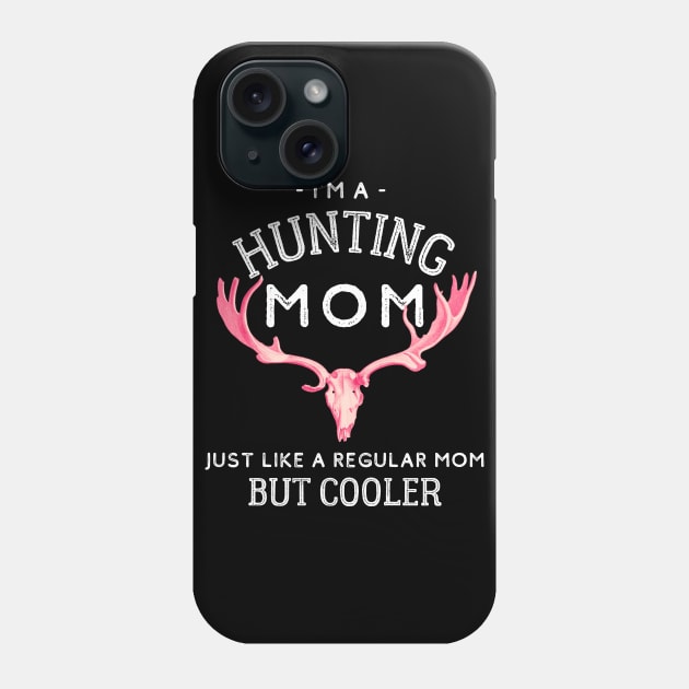 I'm A Hunting Mom - Just Like a Regular Mom But Cooler Phone Case by kroegerjoy