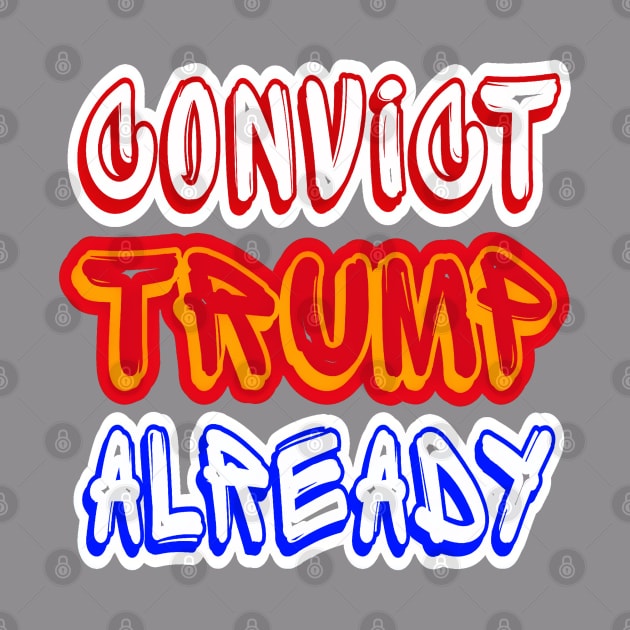 Convict tRump Already - Multicolor - Back by SubversiveWare