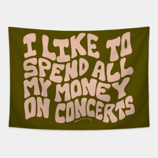 I Like to Spend All My Money on Concerts Tapestry