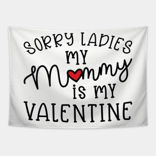 Sorry Ladies My Mommy Is My Valentine Cute Funny Tapestry