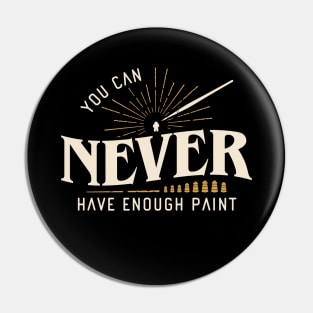 You Can Never Have Enough Paint Wargaming Pin