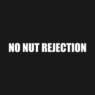 NO NUT REJECTION T-Shirt