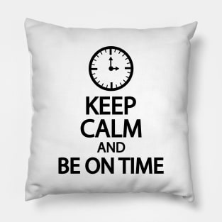 Keep calm and be on time Pillow