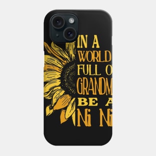 Sunflower- In the world full of Grandmas, be Ni Ni T-Shirt T-Shirt T-Shirt Phone Case