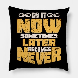 DO IT NOW LATER BECOMES NEVER Pillow