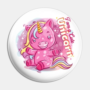 I am a CUTE UNICORN Pin