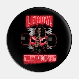 Leroy!  You Warmed Up Yet? Pin