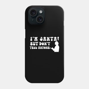 I'm Santa But Don't Tell Anyone Phone Case