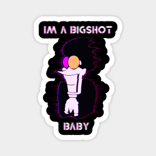 IM A BIGSHOT BABY! Magnet