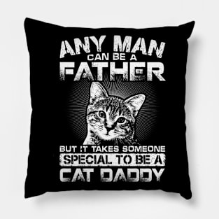 Any Man Can Be Father But It Takes Someone Special To Be Cat Daddy Pillow