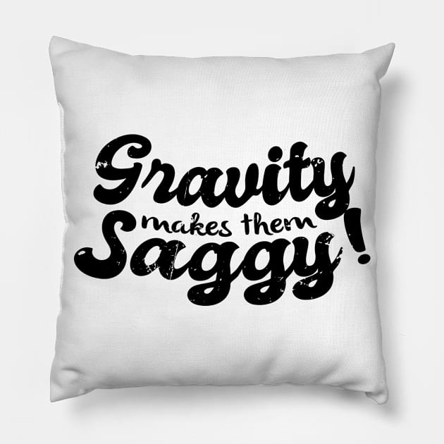 Gravity Makes Them Saggy Meme (v2) Pillow by bluerockproducts