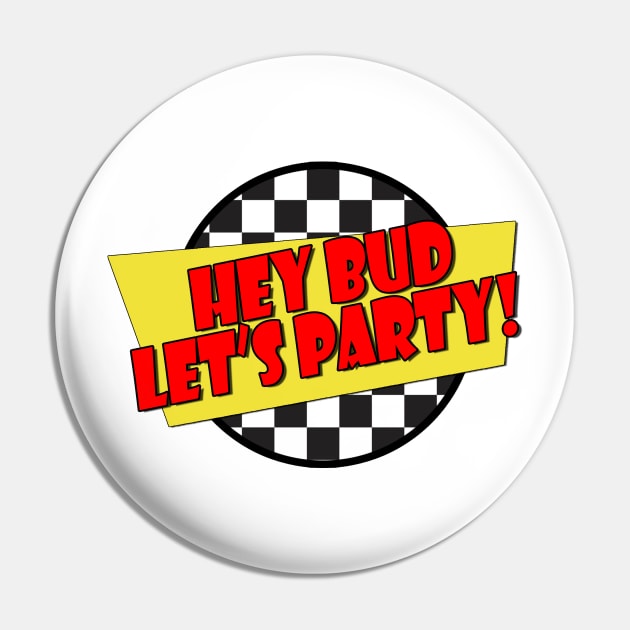 Hey Bud Let's Party! - (Spicoli Quote) - Fast Times Style Logo Pin by RetroZest