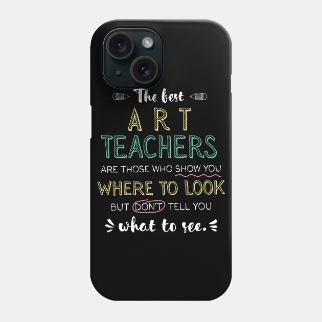 The best Art Teachers Appreciation Gifts - Quote Show you where to look Phone Case by BetterManufaktur