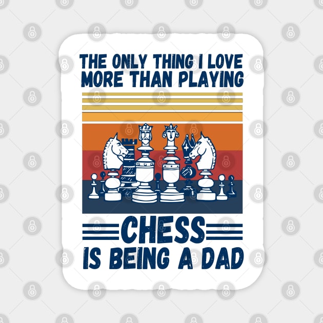 The only thing I love more than playing chess is being a dad Magnet by JustBeSatisfied