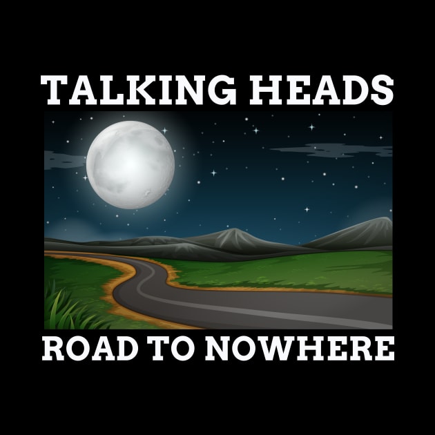 TALKING HEADS - ROAD TO NOWHERE by SERENDIPITEE