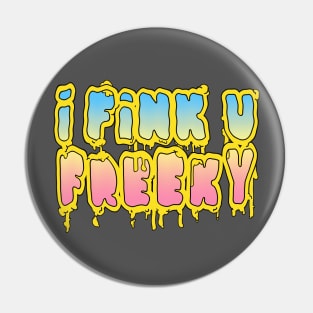 I Fink U Freeky #2 - Slogan Typographic Grime Design Pin