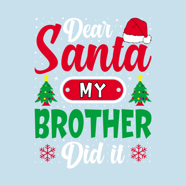 Discover Dear Santa My Brother Did it christmas family matching - Family Christmas Matching - T-Shirt