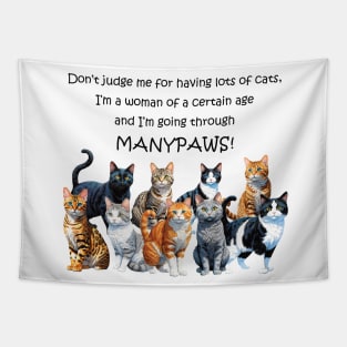 Don't judge me for having lots of cats I'm a woman of a certain age and I'm going through manypaws/menopause - funny watercolour cat design Tapestry