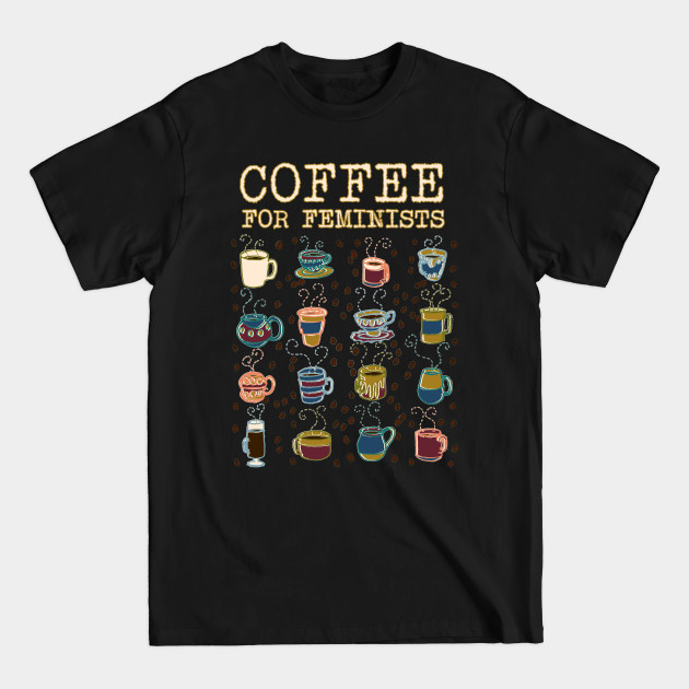 Discover Coffee for Feminists - Feminist - T-Shirt