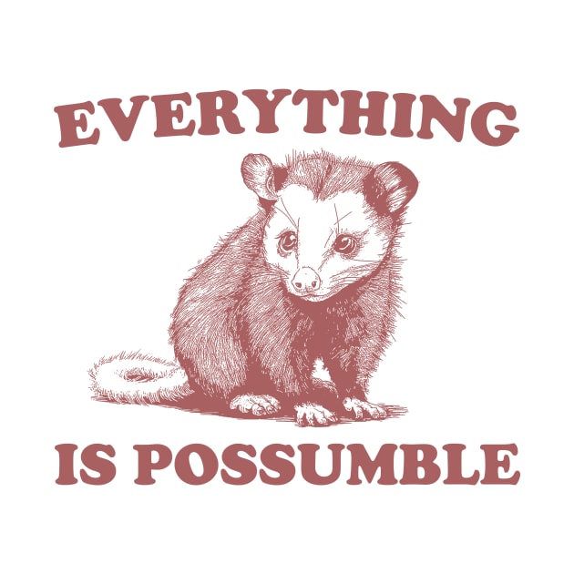 Funny Opossum Meme shirt - Everything is Possumble by Y2KSZN