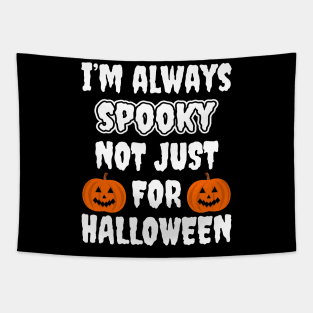 I'm Always Spooky Not Just For Halloween Tapestry