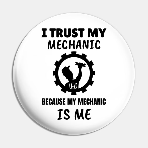 I Trust my Mechanic Because My Mechanic is me (Honda) Pin by M is for Max